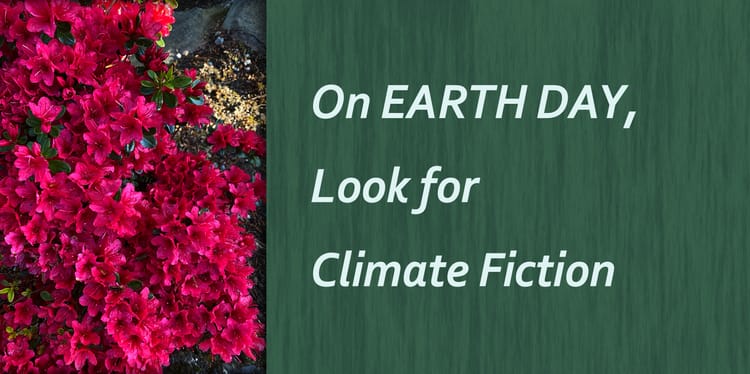 On EARTH DAY, Look for Climate Fiction